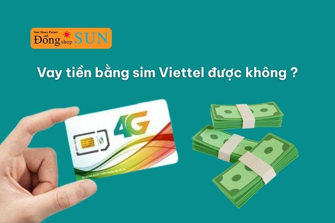 Vay tiền bằng sim Viettel: Giải pháp nhanh gọn, không cần thế chấp