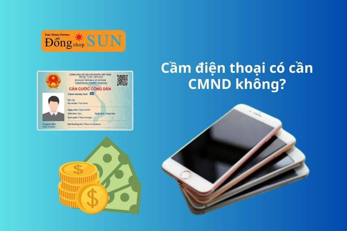 Tìm hiểu cầm điện thoại có cần CMND/CCCD không?