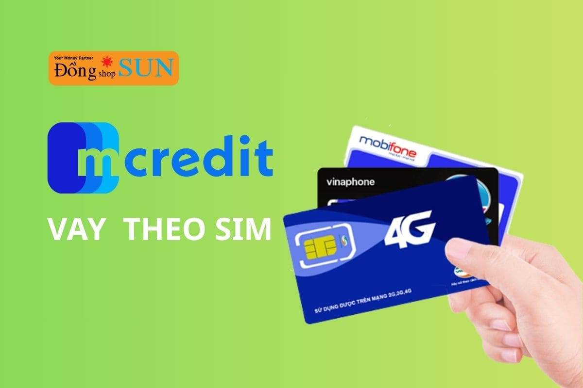 Vay theo SIM Mcredit: Duyệt nhanh, nhận tiền ngay trong ngày