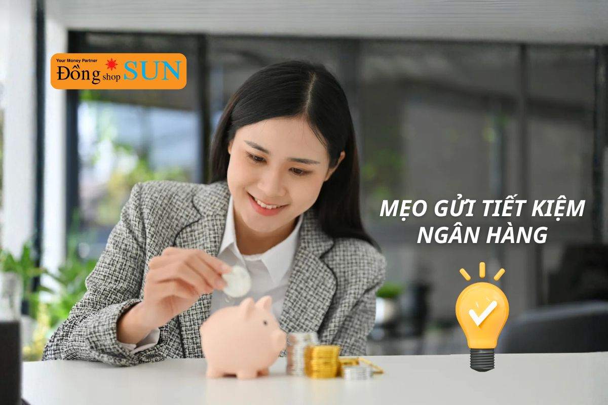 Top 5 mẹo gửi tiết kiệm ngân hàng giúp sinh lời cao và an toàn nhất 2025