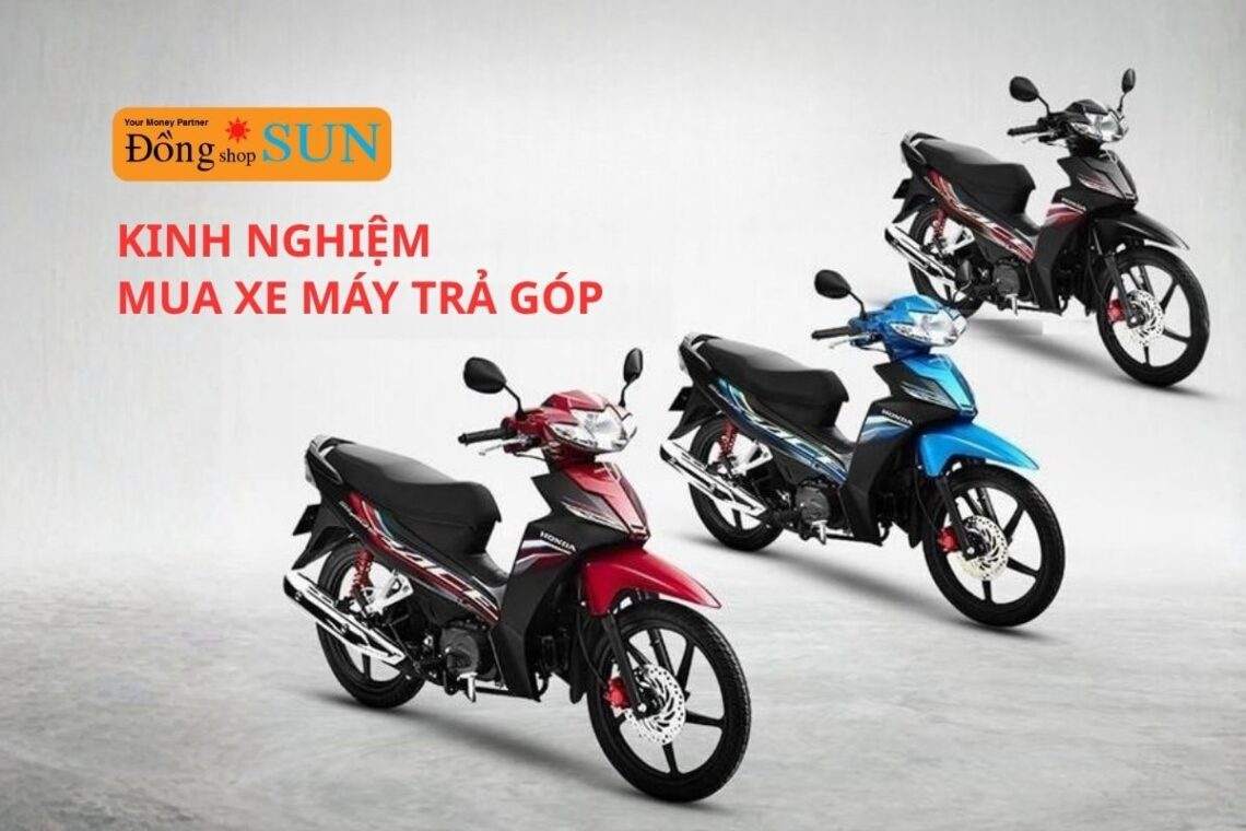 Kinh nghiệm mua xe máy trả góp hiệu quả, an toàn, vay nhanh, trả nhẹ