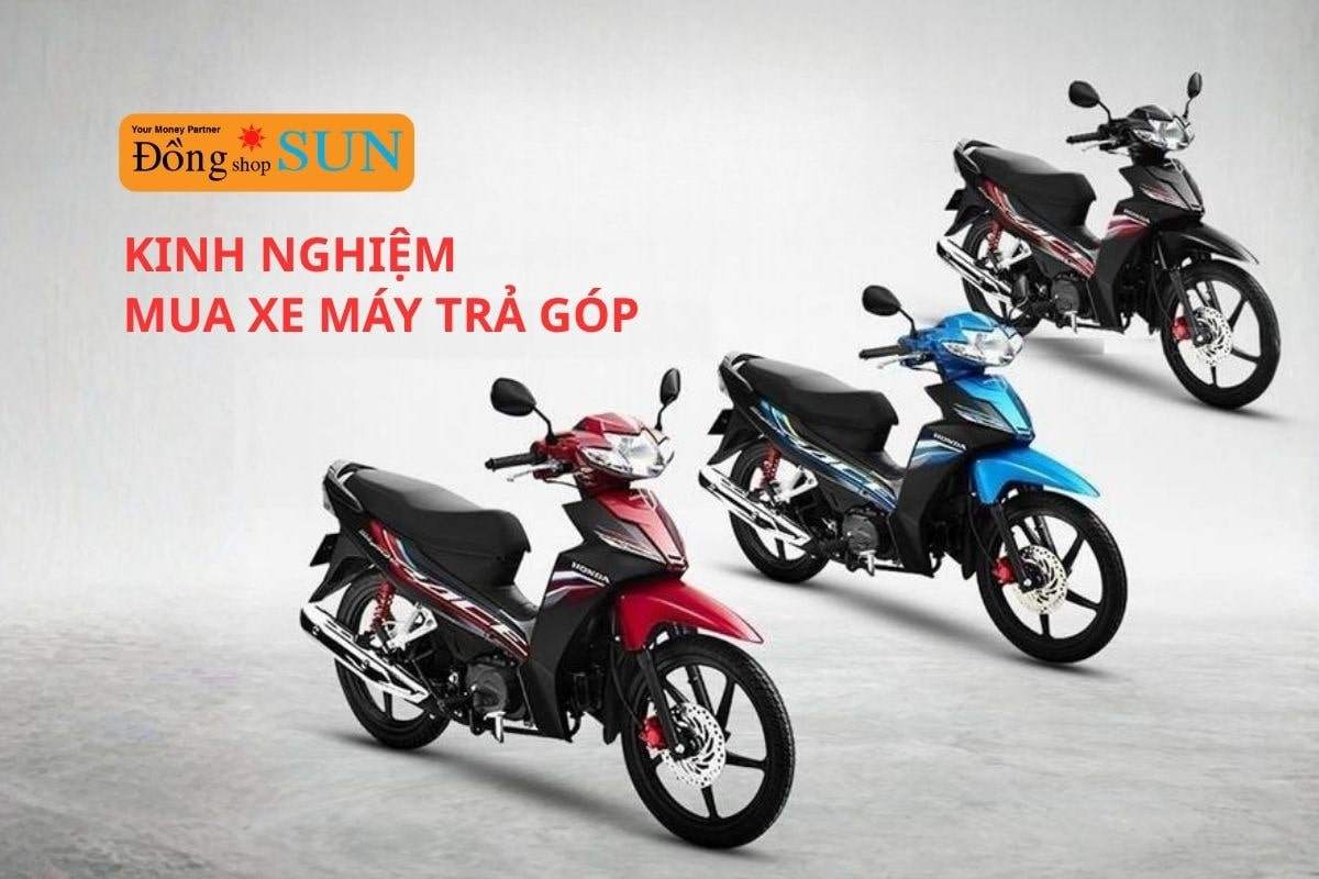 Kinh nghiệm mua xe máy trả góp hiệu quả, an toàn, vay nhanh, trả nhẹ