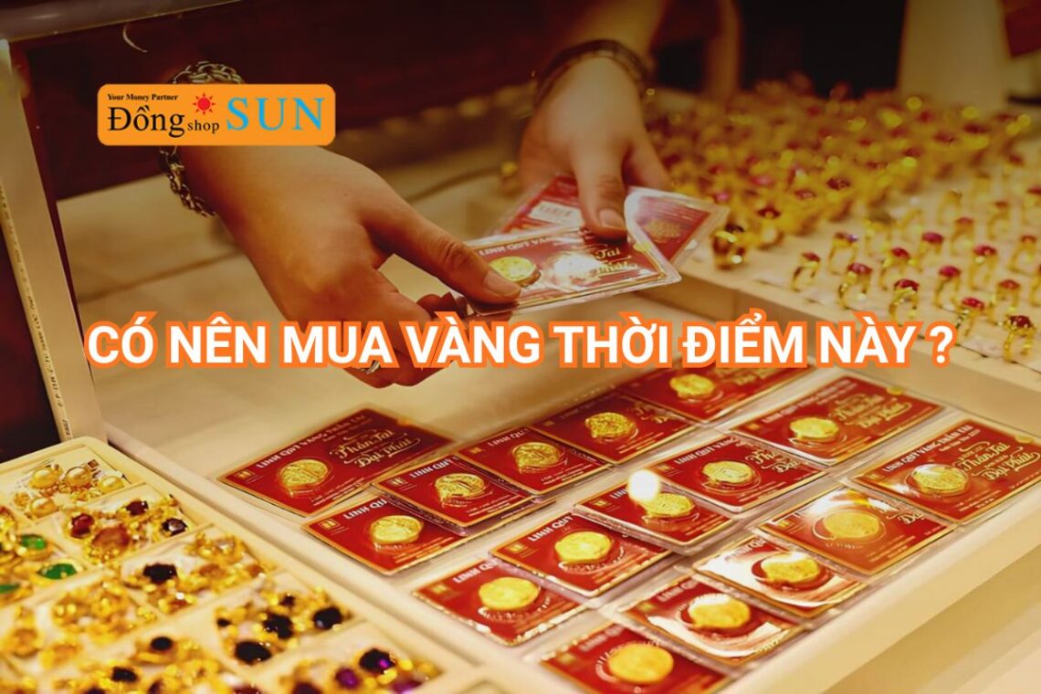 Giải đáp: Liệu có nên mua vàng thời điểm này không?