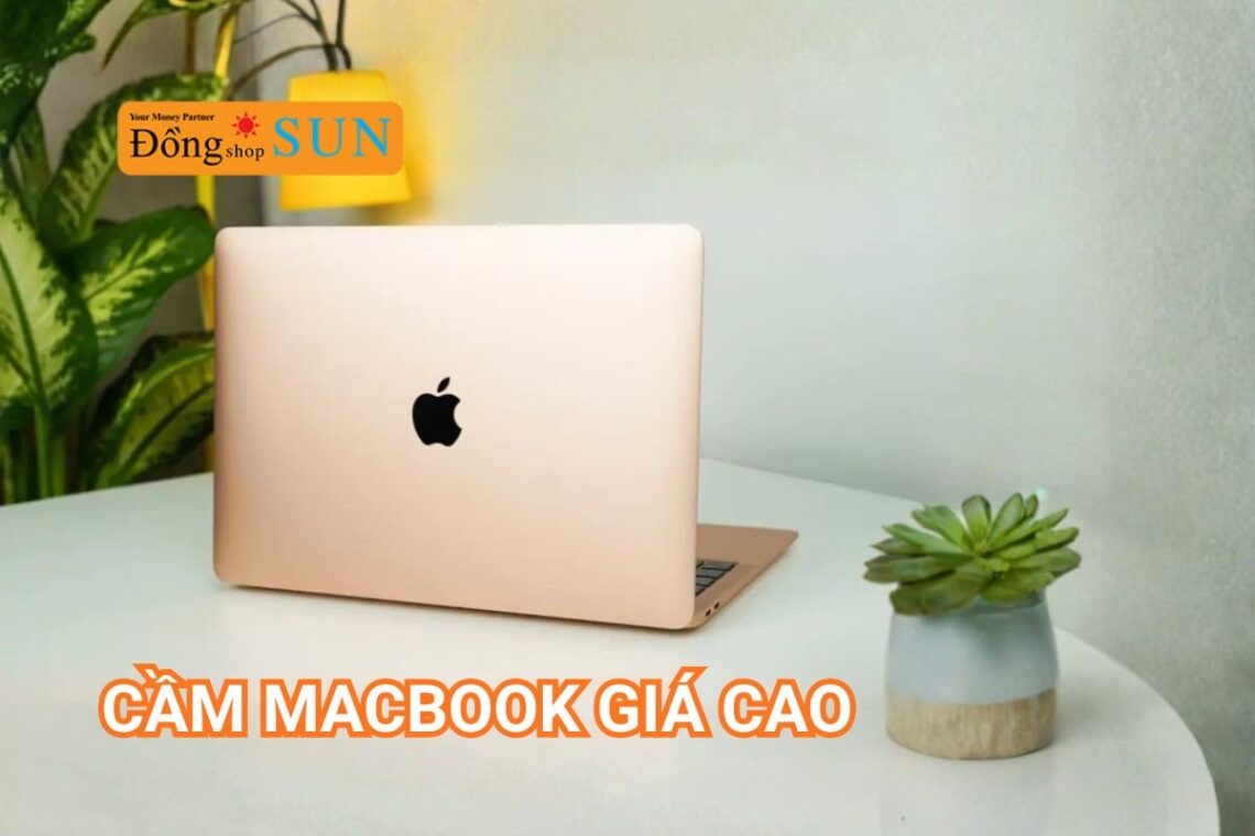 Cầm macbook giá cao – Giải pháp tài chính nhanh chóng, uy tín