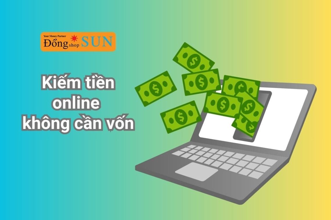 Top 10+ cách kiếm tiền online không cần vốn đơn giản nhất