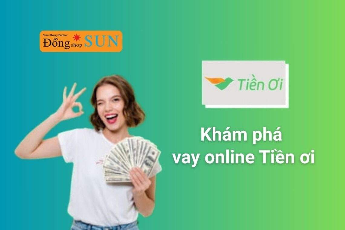Vay online Tiền Ơi nhận ngay 10 triệu - Liệu có uy tín không?