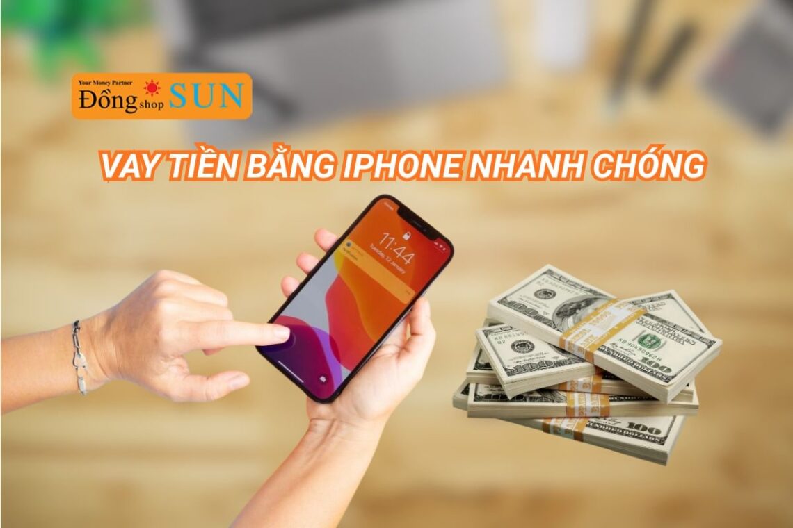 Địa chỉ vay tiền bằng iPhone nhanh chóng và uy tín