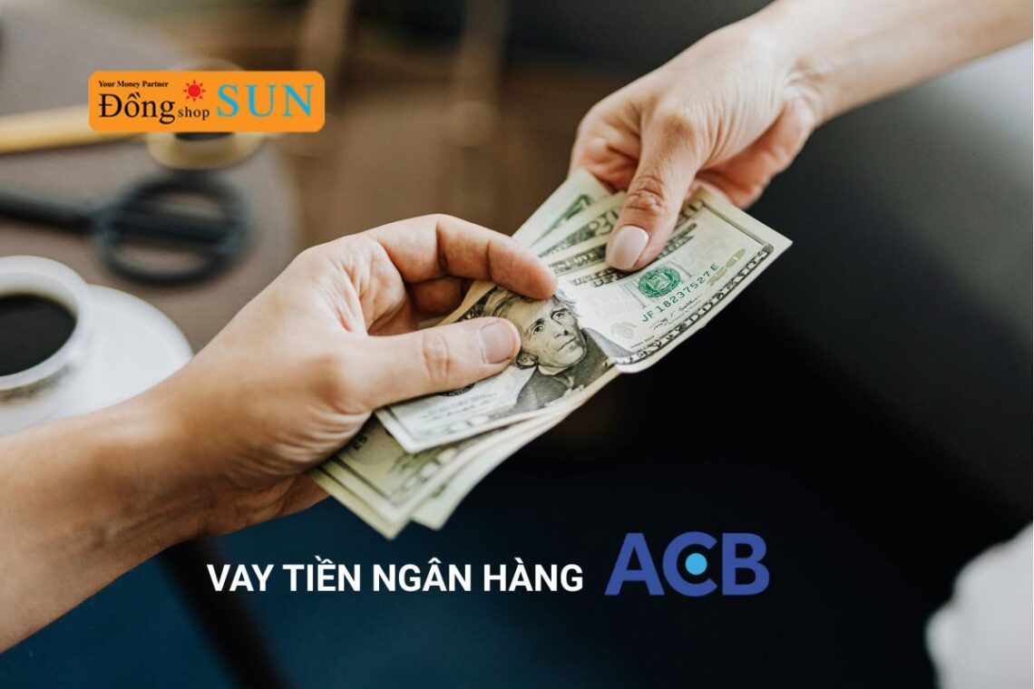 Tìm hiểu vay tiền ngân hàng ACB cần những gì?