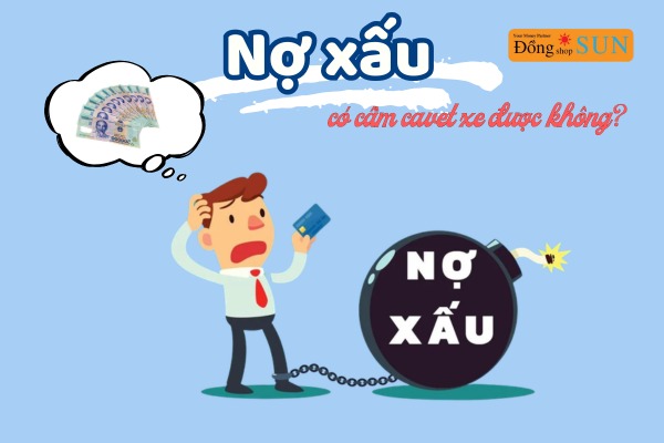 Nợ xấu có cầm cavet xe được không?