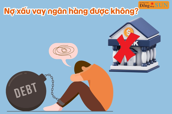 Nợ xấu vay ngân hàng được không