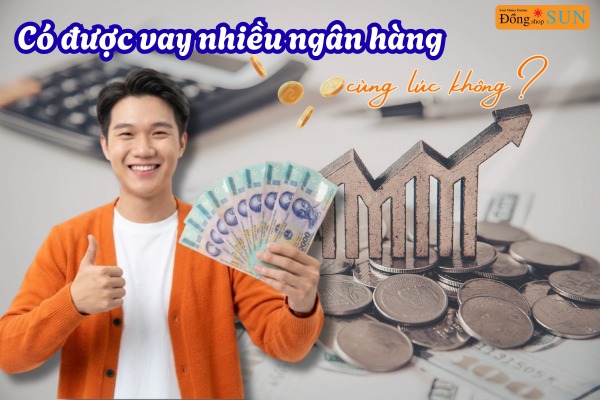 Có vay được nhiều ngân hàng cùng lúc không