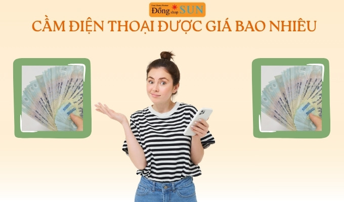 Cầm điện thoại được giá bao nhiêu