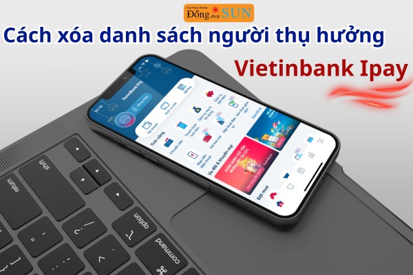Cách Xóa Danh Sách Người Thụ Hưởng VietinBank iPay