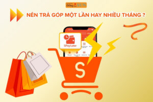 Nên trả một lần hay trả góp nhiều tháng SPayLater Shopee?