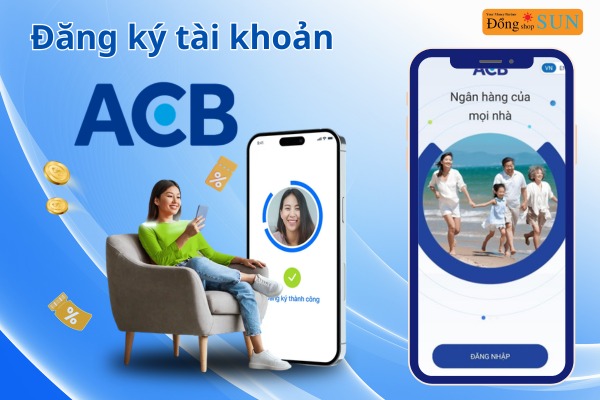 Đăng ký tài khoản ACB nhanh chóng và đơn giản nhất