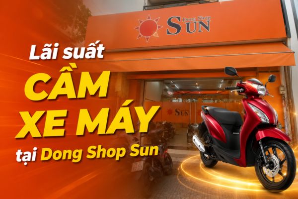 Lãi suất cầm xe máy tại Dong Shop Sun
