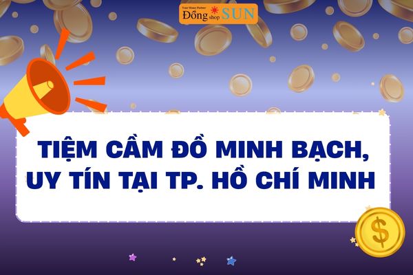 Cầm đồ minh bạch tại TP. Hồ Chí Minh