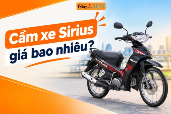 Cầm xe Sirius giá bao nhiêu?