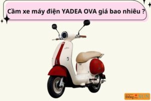 Cầm xe máy điện YADEA OVA được bao nhiêu?