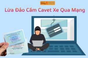 5 Dấu Hiệu Lừa Đảo Cầm Cavet Xe Qua Mạng