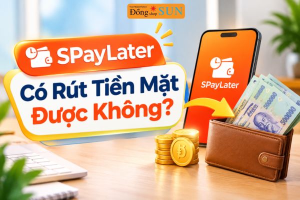 SPayLater Có Rút Tiền Mặt Được Không?