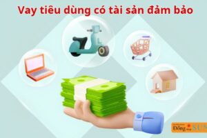Hạn Mức Vay Tiêu Dùng Có Tài Sản Bảo Đảm