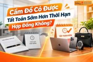 Cầm Đồ Có Được Tất Toán Sớm Hơn Thời Hạn Hợp Đồng Không?